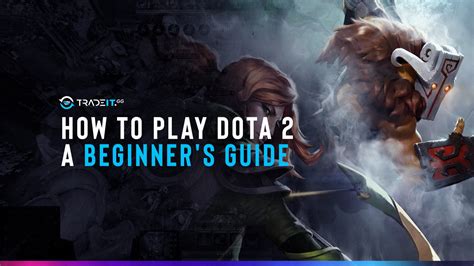 How to play Dota 2 – a beginner’s guide .